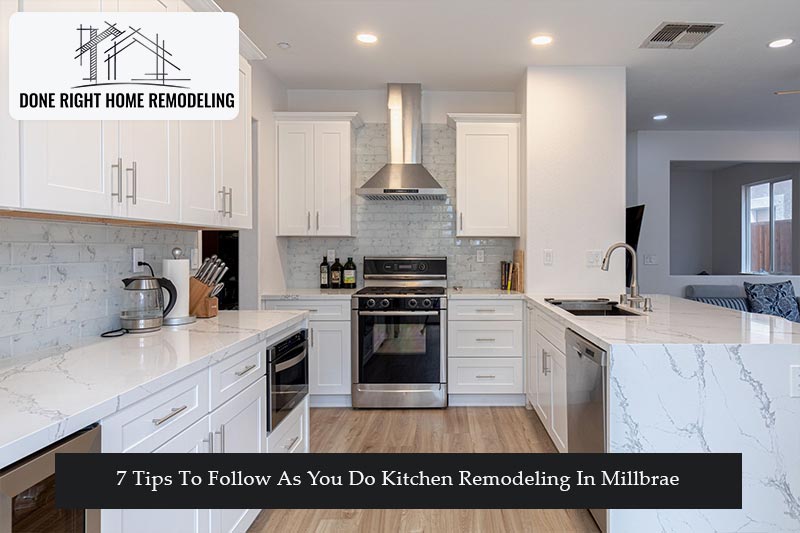 7 Tips To Follow As You Do Kitchen Remodeling In Millbrae