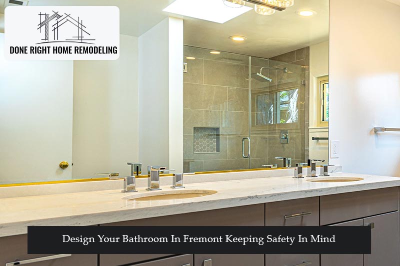 Design Your Bathroom In Fremont Keeping Safety In Mind